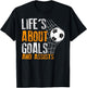 Life Is About Goals And Assists Futbol Soccer T-Shirt - T-Shirt | Black
