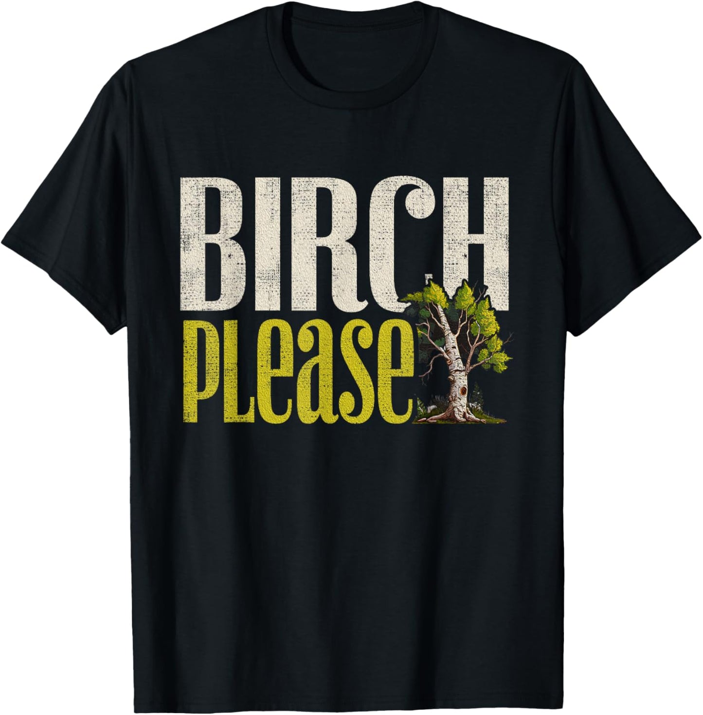 Funny "Birch Please" - Arborist T-Shirt - T-Shirt | Black