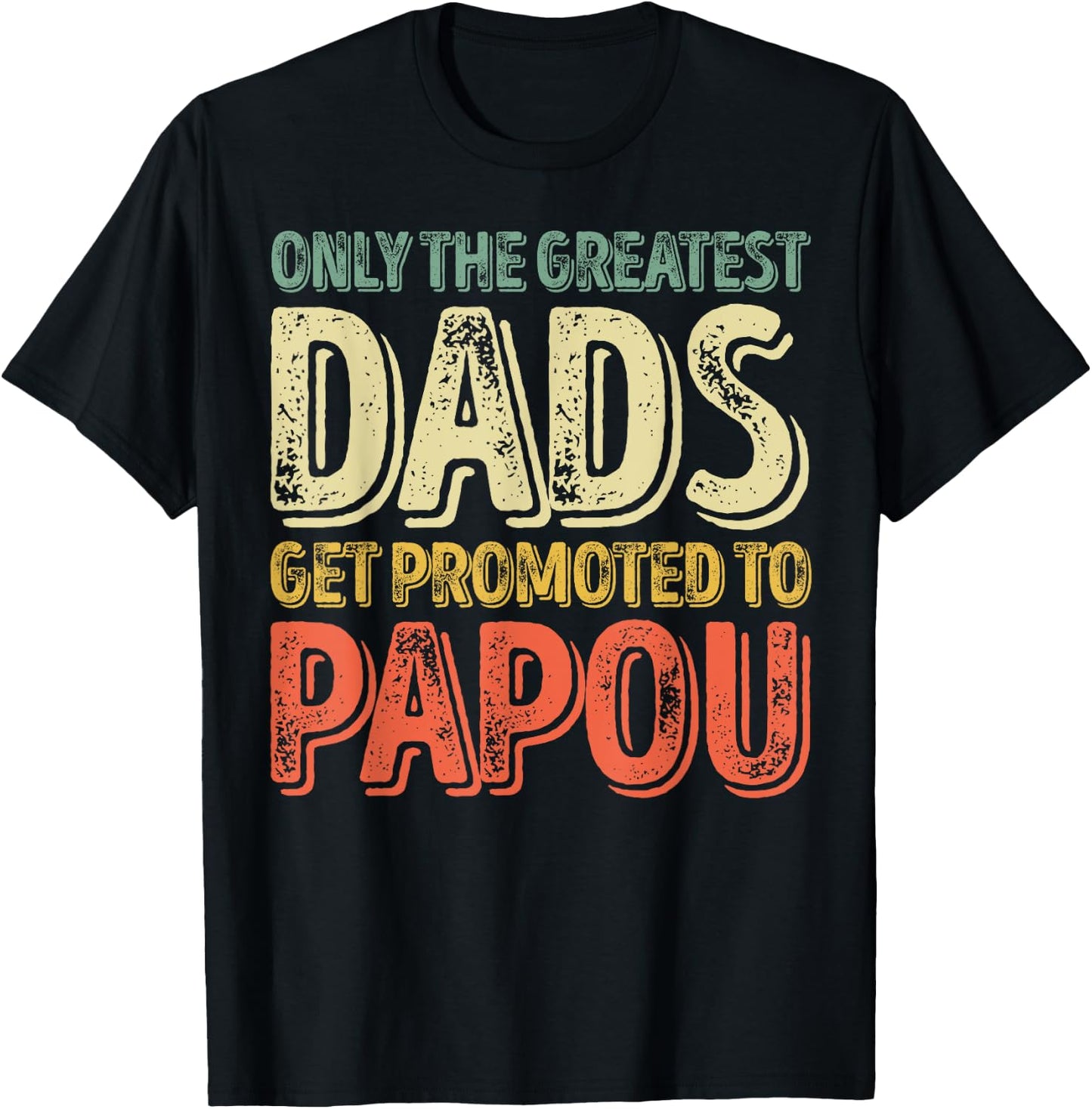 Only The Greatest Dads Get Promoted To Papou T-Shirt - T-Shirt | Black
