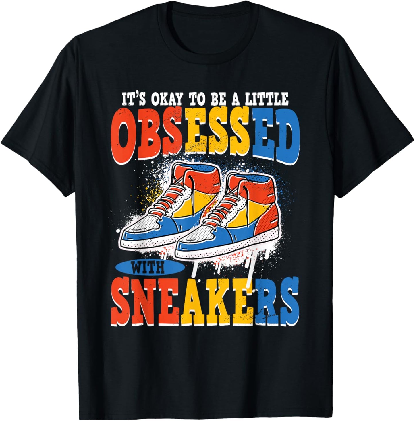 It's Okay To Be Obsessed With Sneakers Shoe Sneaker T-Shirt - T-Shirt | Black