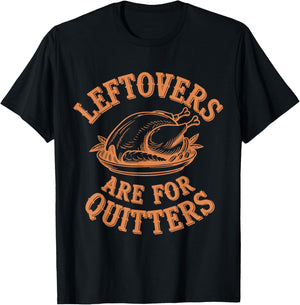 Leftovers Are For Quitters Thanksgiving Funny Turkey Leg Day T-Shirt - T-Shirt | Black
