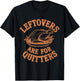 Leftovers Are For Quitters Thanksgiving Funny Turkey Leg Day T-Shirt - T-Shirt | Black