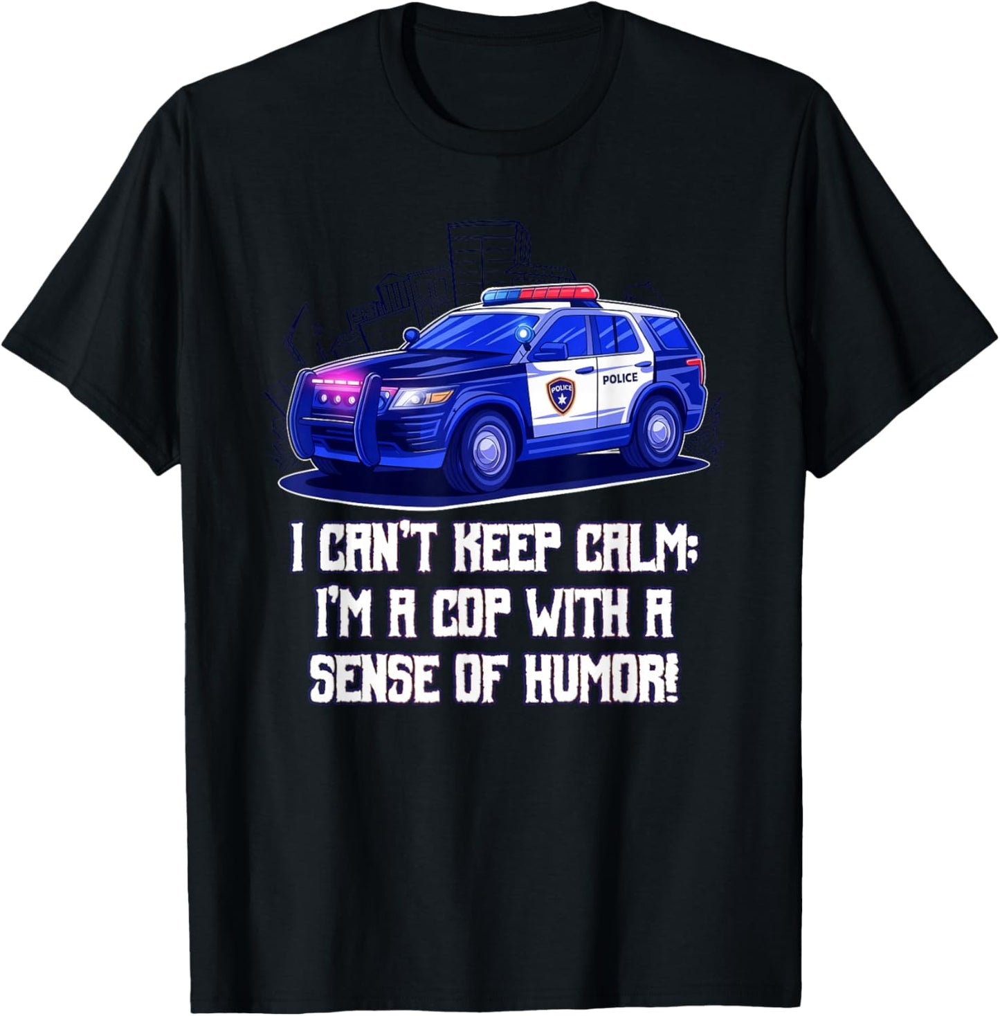 I Cant Keep Calm Im a Cop with a Sense of Humor Sarcastic T-Shirt - T-Shirt | Black