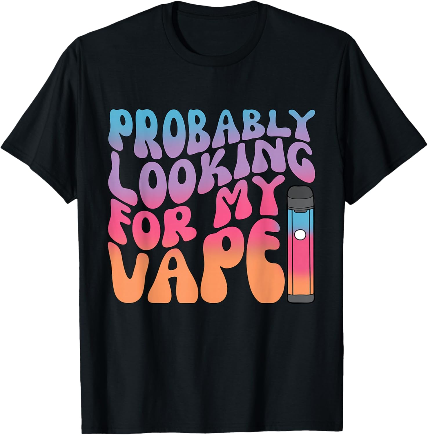 Probably Looking for My Vape Apparel T-Shirt - T-Shirt | Black