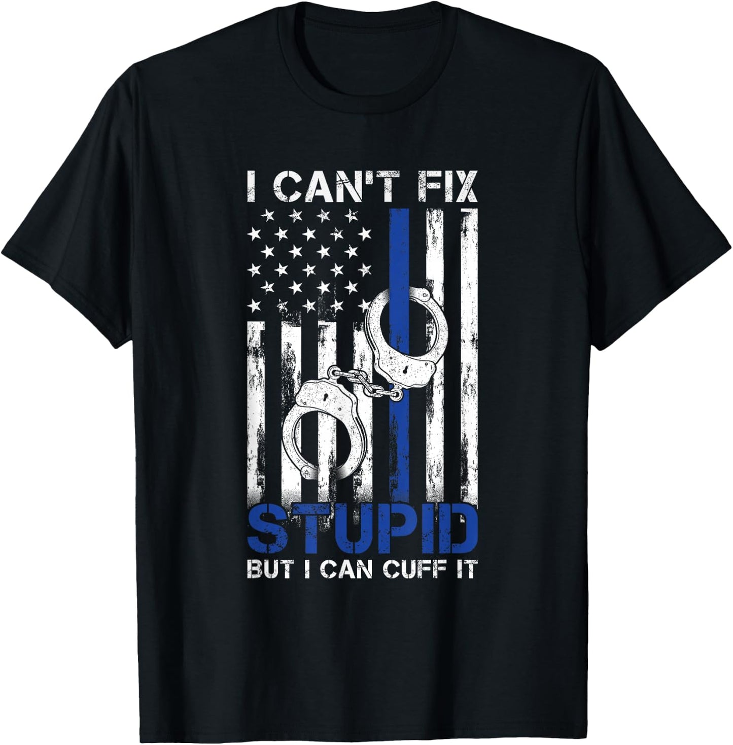 I Cant Fix Stupid But I Can Cuff It Police T-Shirt - T-Shirt | Black