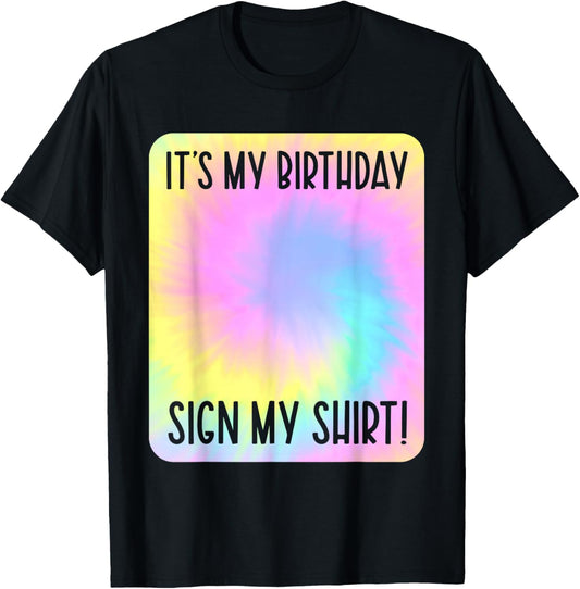 It's My Birthday Sign My Shirt Tie Dye Colorful Party T-Shirt - T-Shirt | Black
