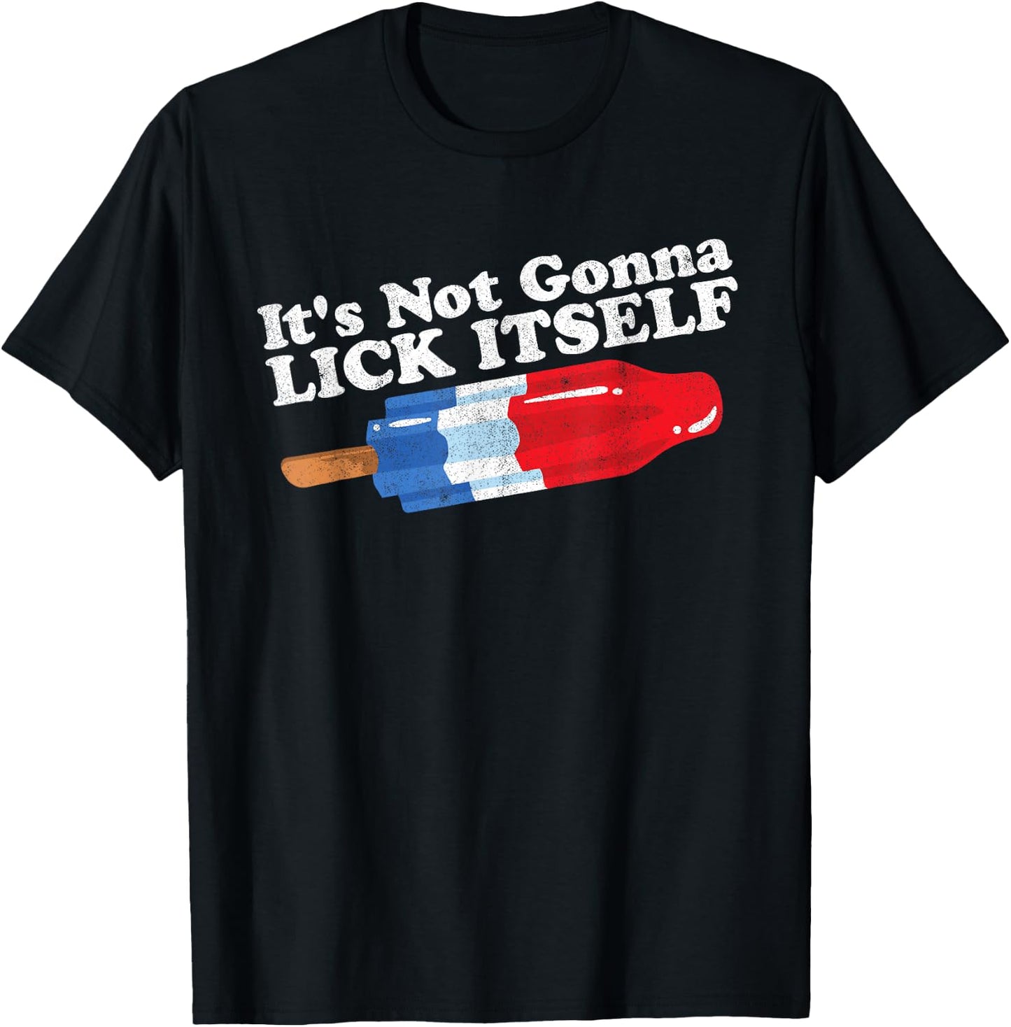 Its Not Gonna Lick Itself Funny Popsicle 4th of July Gift T-Shirt - T-Shirt | Black
