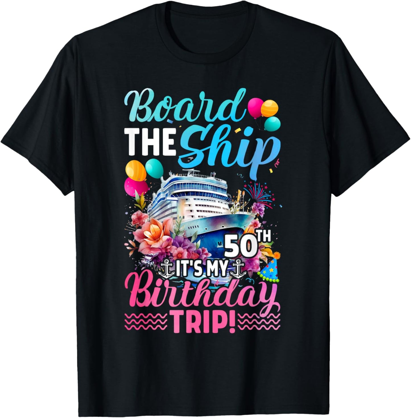 Board The Ship It's My 50th Birthday Trip Birthday Cruise T-Shirt - T-Shirt | Black