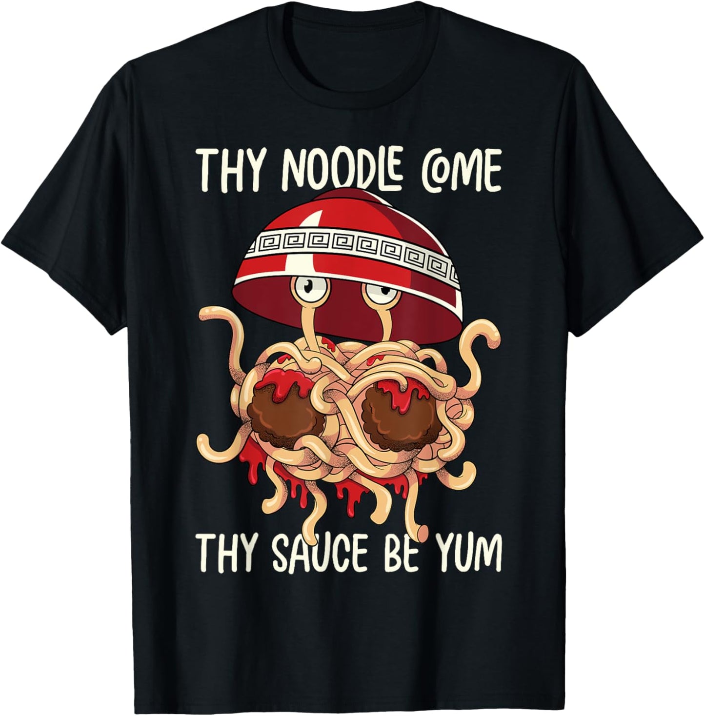 Flying Spaghetti Monster FSM Thy Noodle Come Sauce Be Yum T-Shirt - T-Shirt | Black