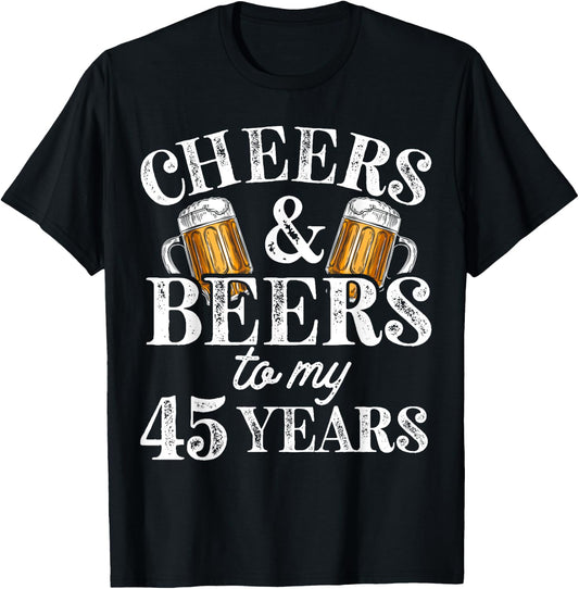 Cheers and Beers to 45 Years 45th Birthday Gift T-Shirt - T-Shirt | Black