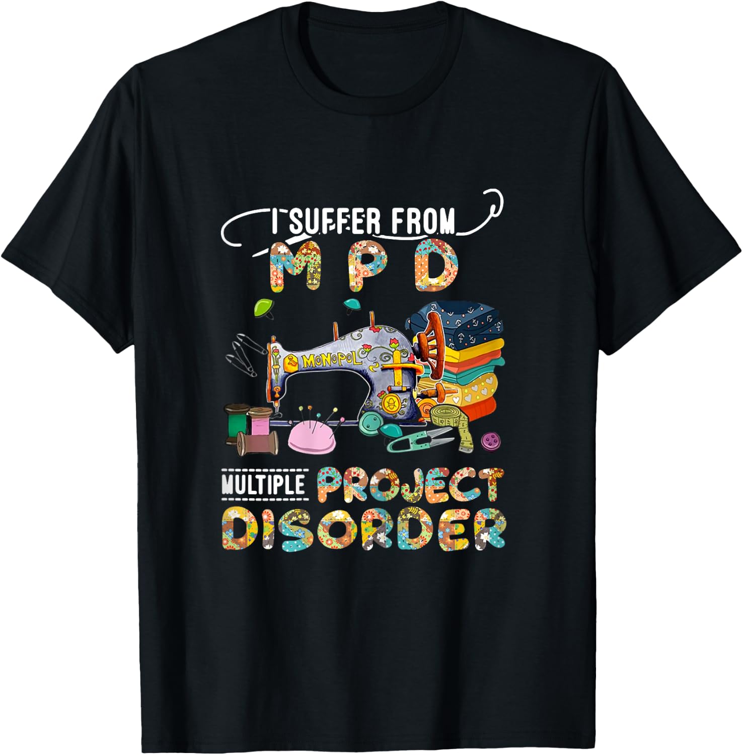 I Suffer From MPD Multiple Project Disorder Funny Gift T-Shirt - T-Shirt | Black
