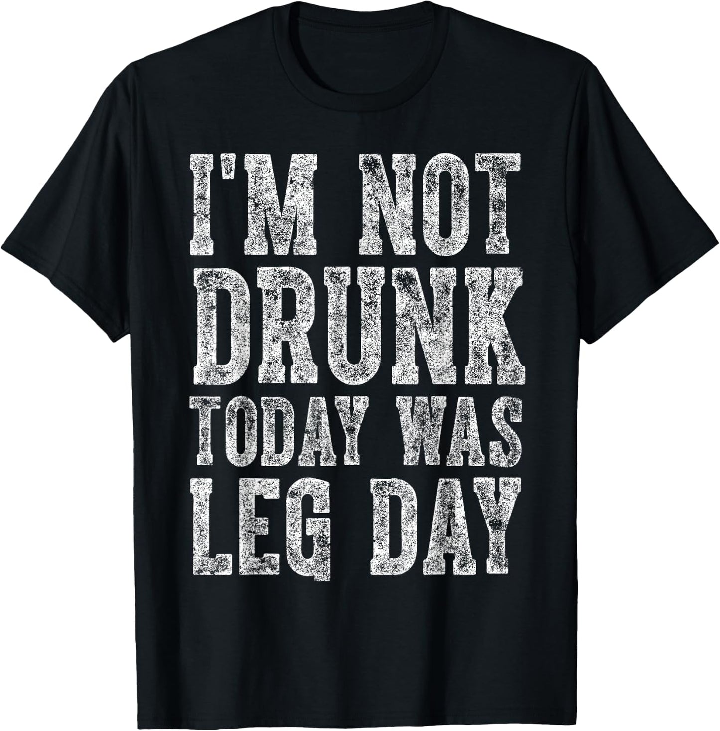 Cute Drinking Gift Funny I'm Not Drunk Today Was Leg Day T-Shirt - T-Shirt | Black
