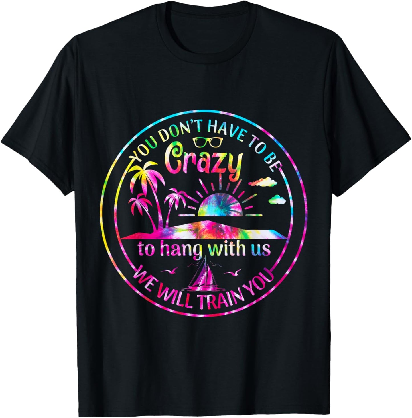 Girls Trip You Dont Have To Be Crazy To Hang Out With Us T-Shirt - T-Shirt | Black