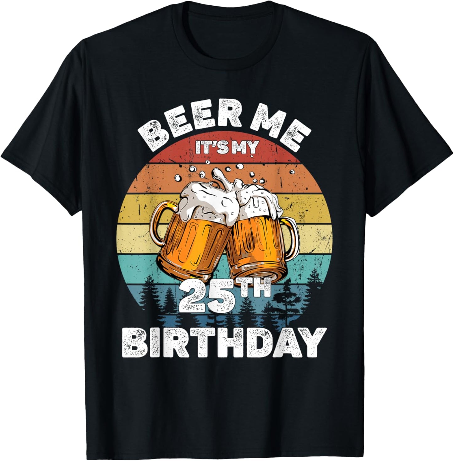 Beer Me It's My 25Th Birthday T-Shirt - T-Shirt | Black