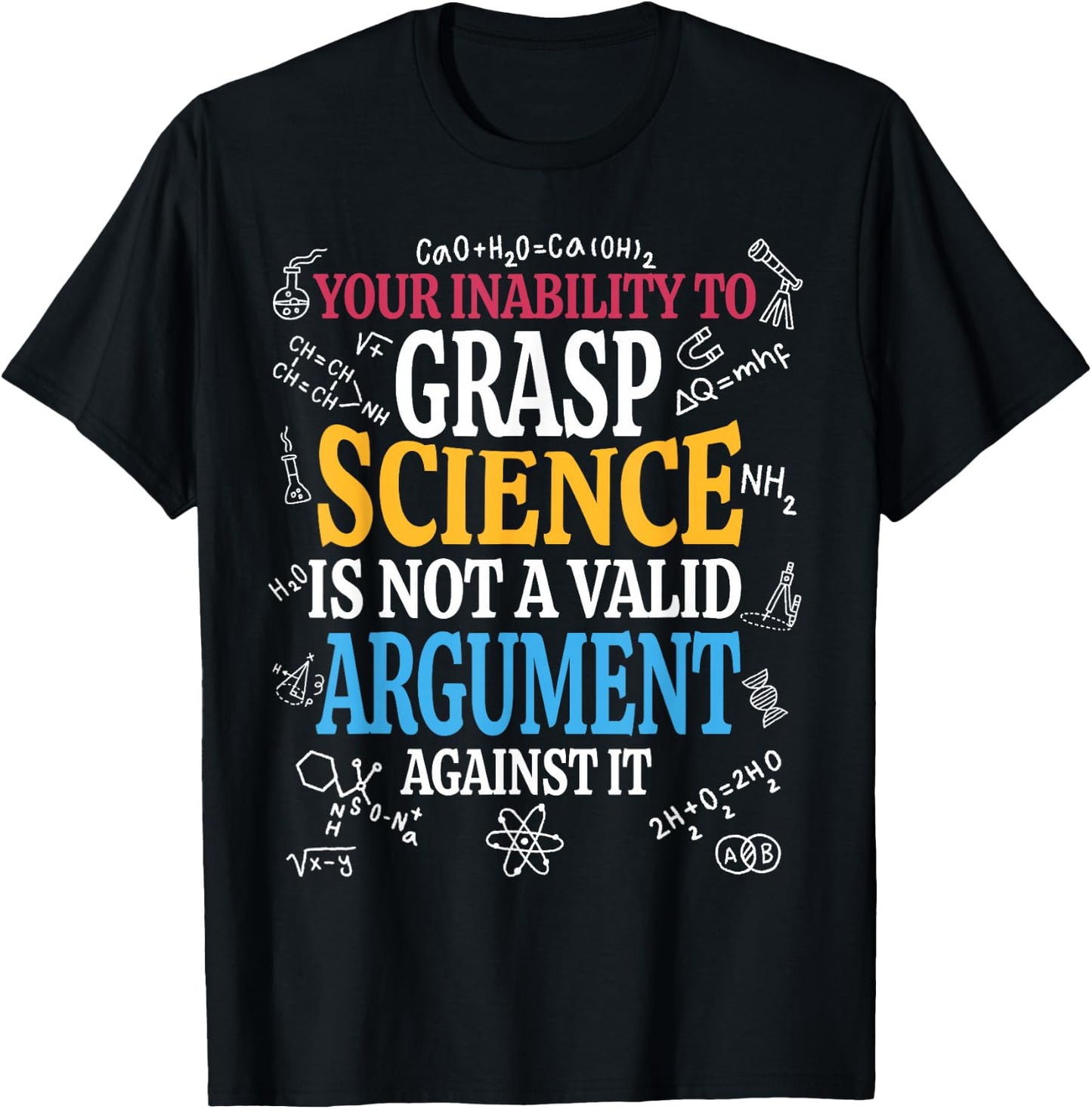 Your Inability To Grasp Science Is Not A Valid Argument Gift T-Shirt - T-Shirt | Black