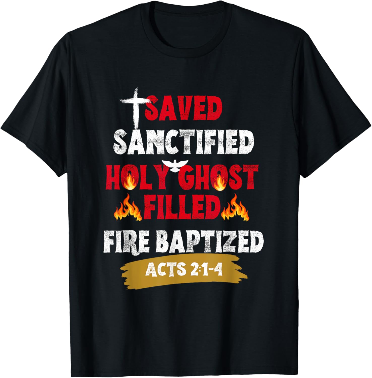 Saved Sanctified Holy Ghost Filled Fired Baptized Pentecost T-Shirt - T-Shirt | Black