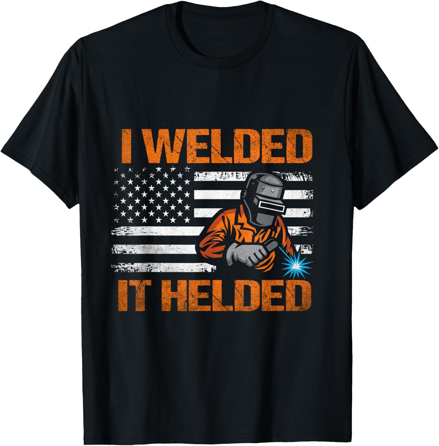 I Welded It Helded Welding Welder T-Shirt - T-Shirt | Black