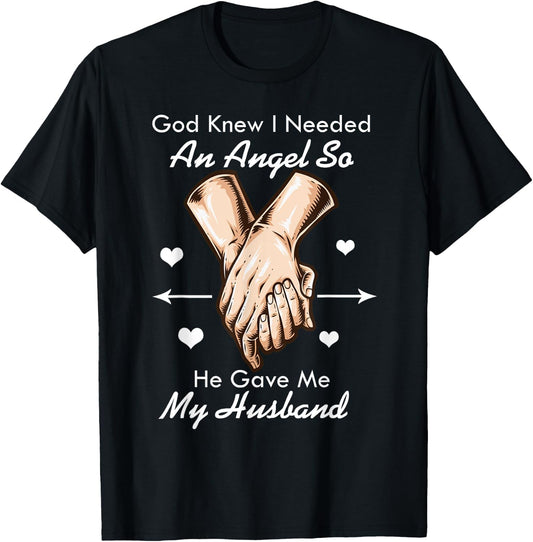 God Knew I Needed An Angel So He Gave Me My Husband T-Shirt - T-Shirt | Black