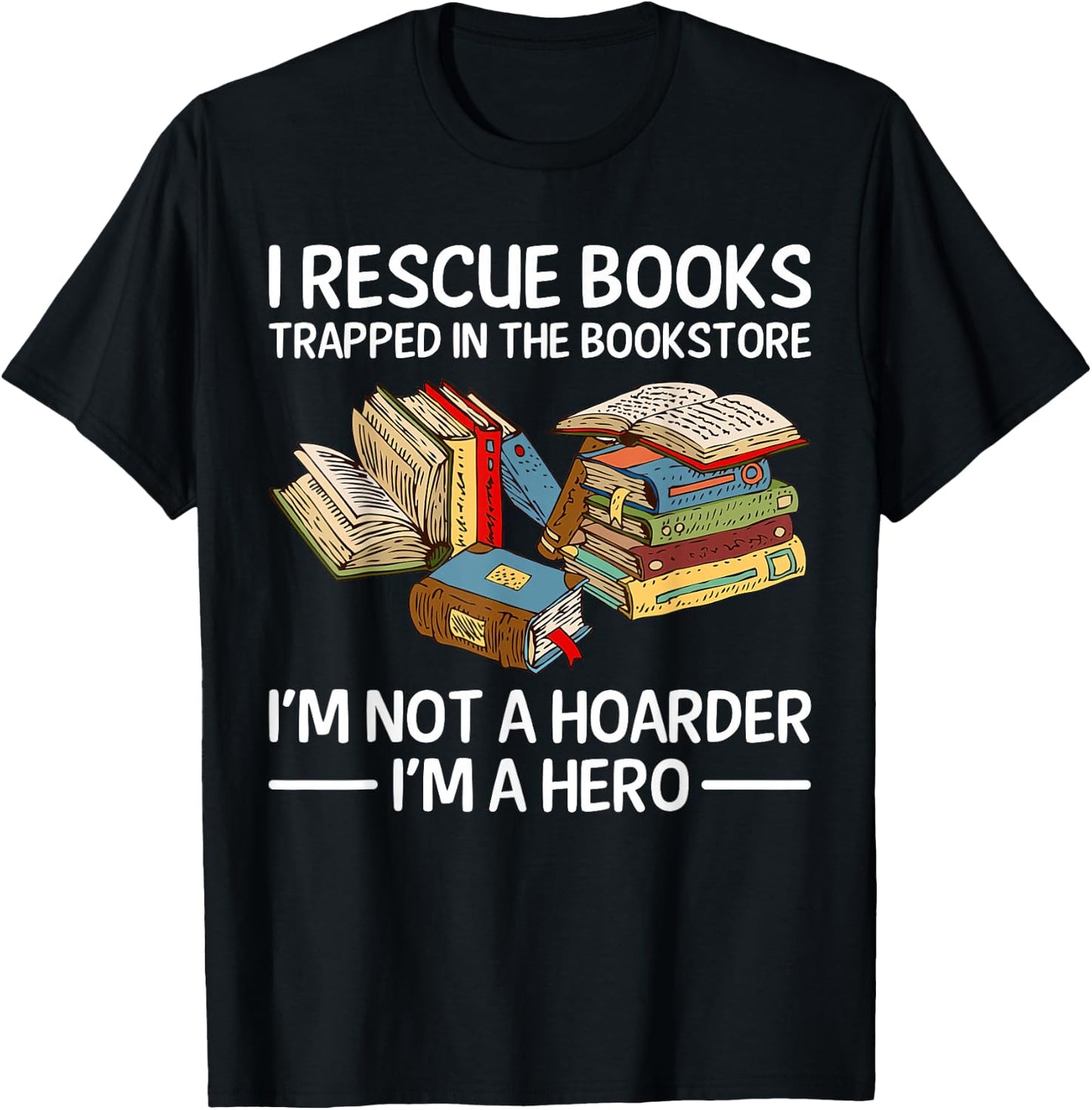 I Rescue Books Trapped in the Bookstore T-Shirt - T-Shirt | Black
