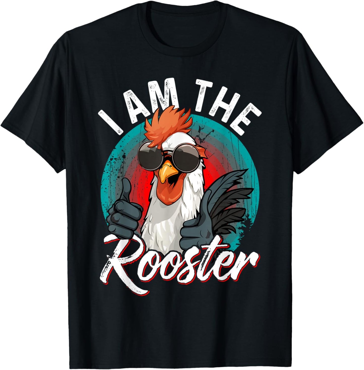 I Am The ROOSTER Rooster Sucker Funny T-Shirt - T-Shirt | Black