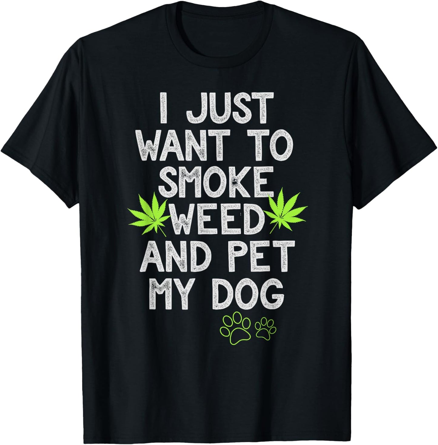 I Just Want To Smoke Weed And Pet My Dog Shirt Stoner Gifts Men Women T-Shirt - T-Shirt | Black