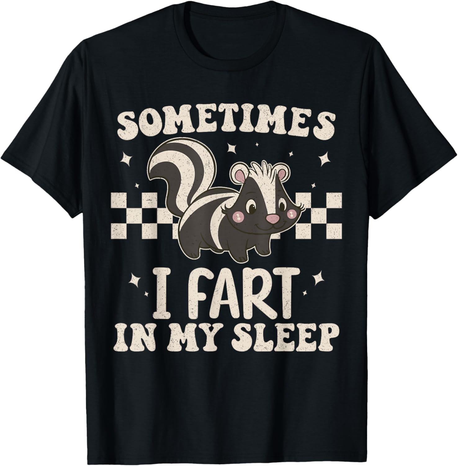 Sometimes I Fart in My Sleep Funny Sarcastic Cute Skunk T-Shirt - T-Shirt | Black
