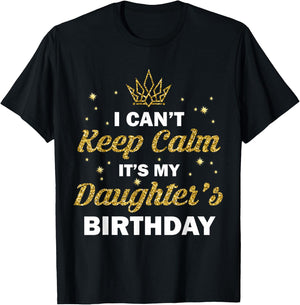 I Can't Keep Calm It's My Daughter's Birthday B-Day Girls T-Shirt - T-Shirt | Black