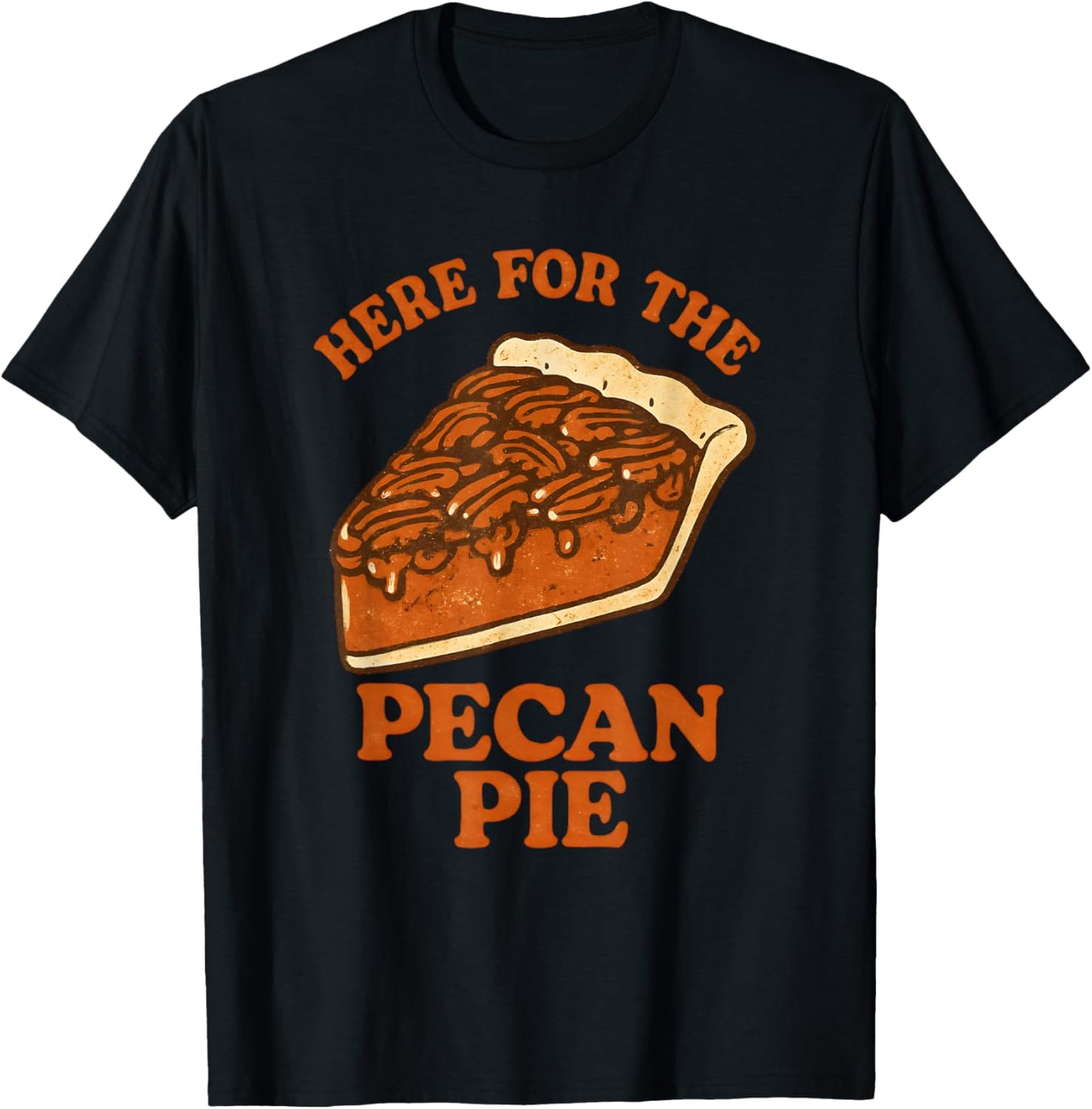 Funny Thanksgiving Here for The Pecan Pie T-Shirt - T-Shirt | Black