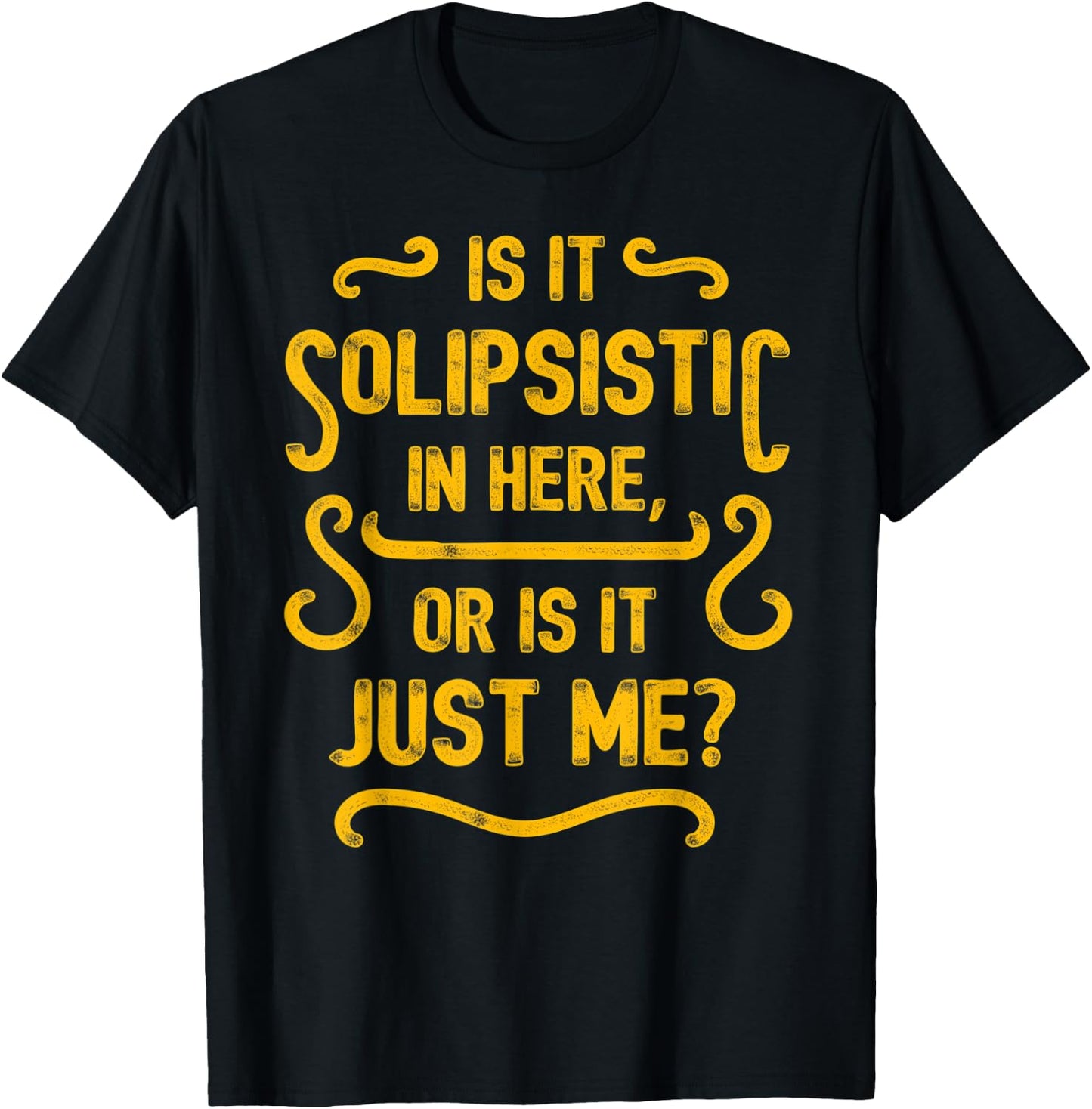 Is it solipsistic in here, or is it just me? T-Shirt - T-Shirt | Black