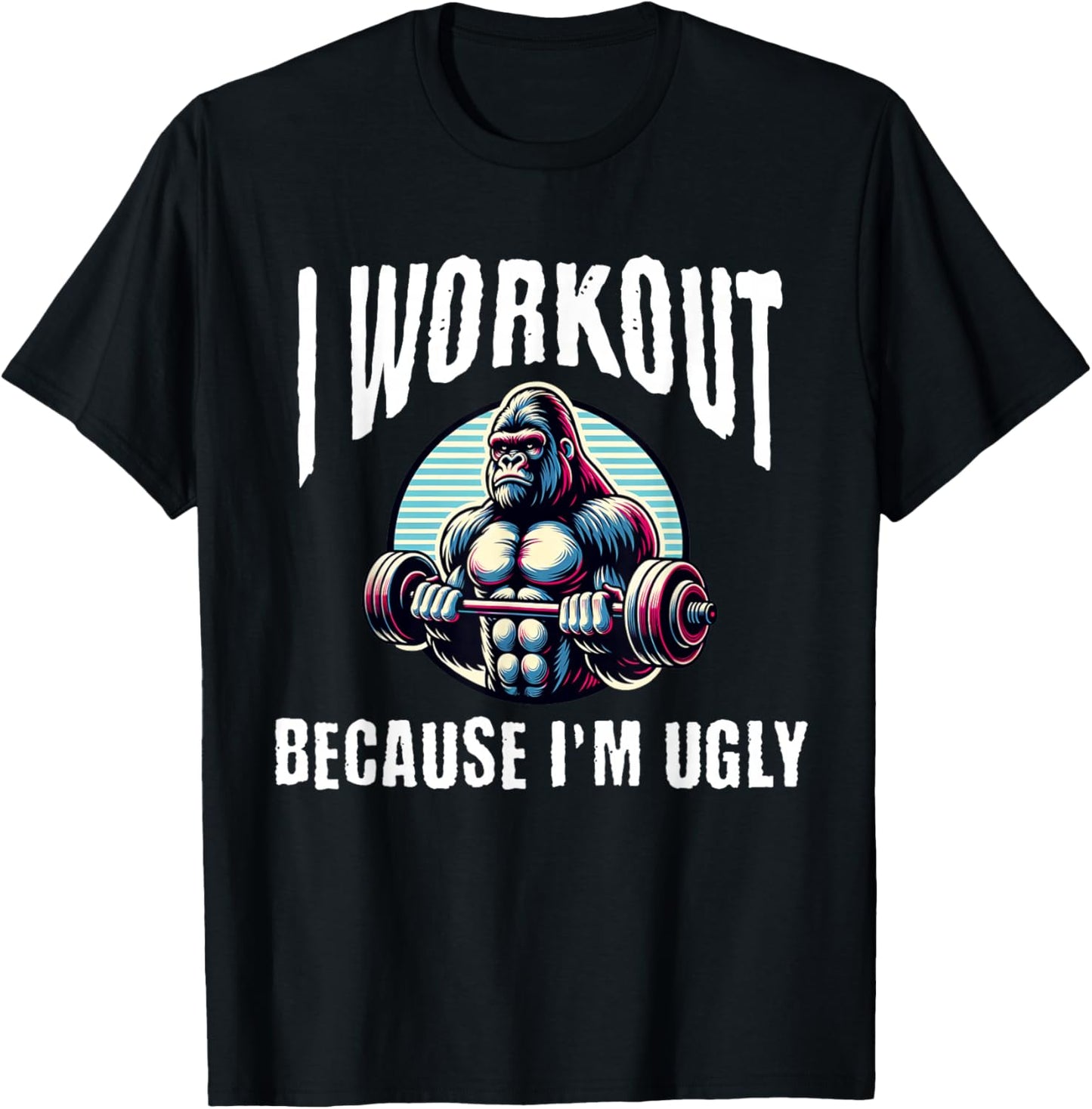 I Workout Because I'm Ugly Motivational T-Shirt - T-Shirt | Black