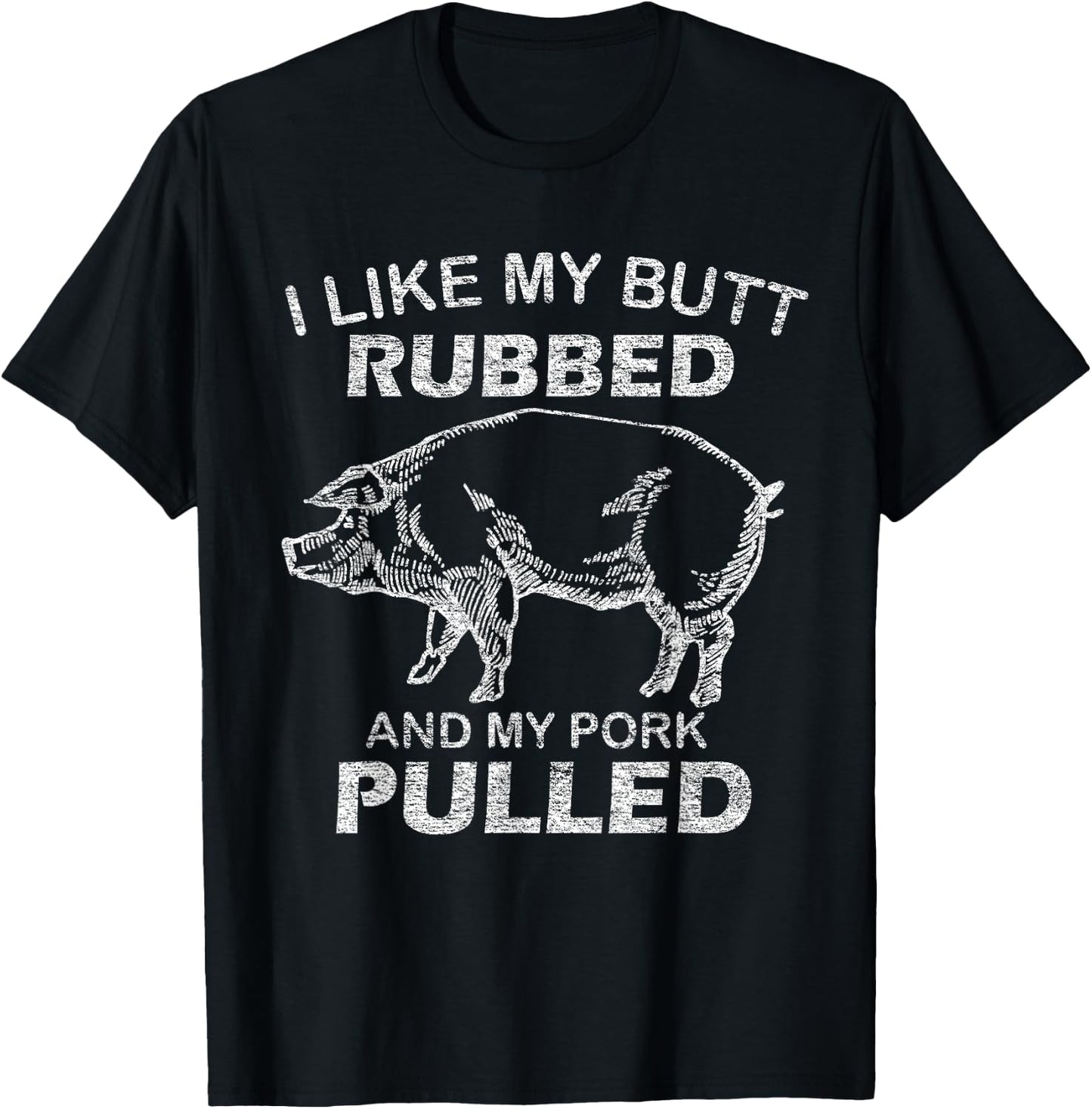 I Like My Butt Rubbed & My Pork Pulled - Funny BBQ T-Shirt - T-Shirt | Black