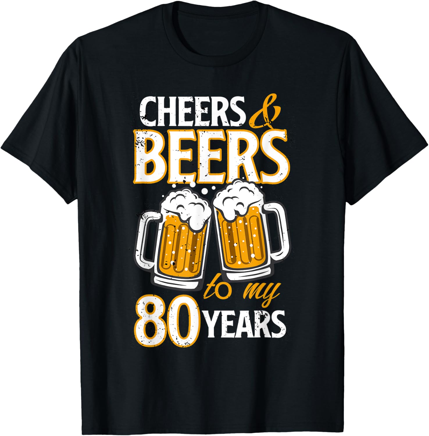 Cheers and Beers To My 80 Years Eighty Birthday Gift T-Shirt - T-Shirt | Black