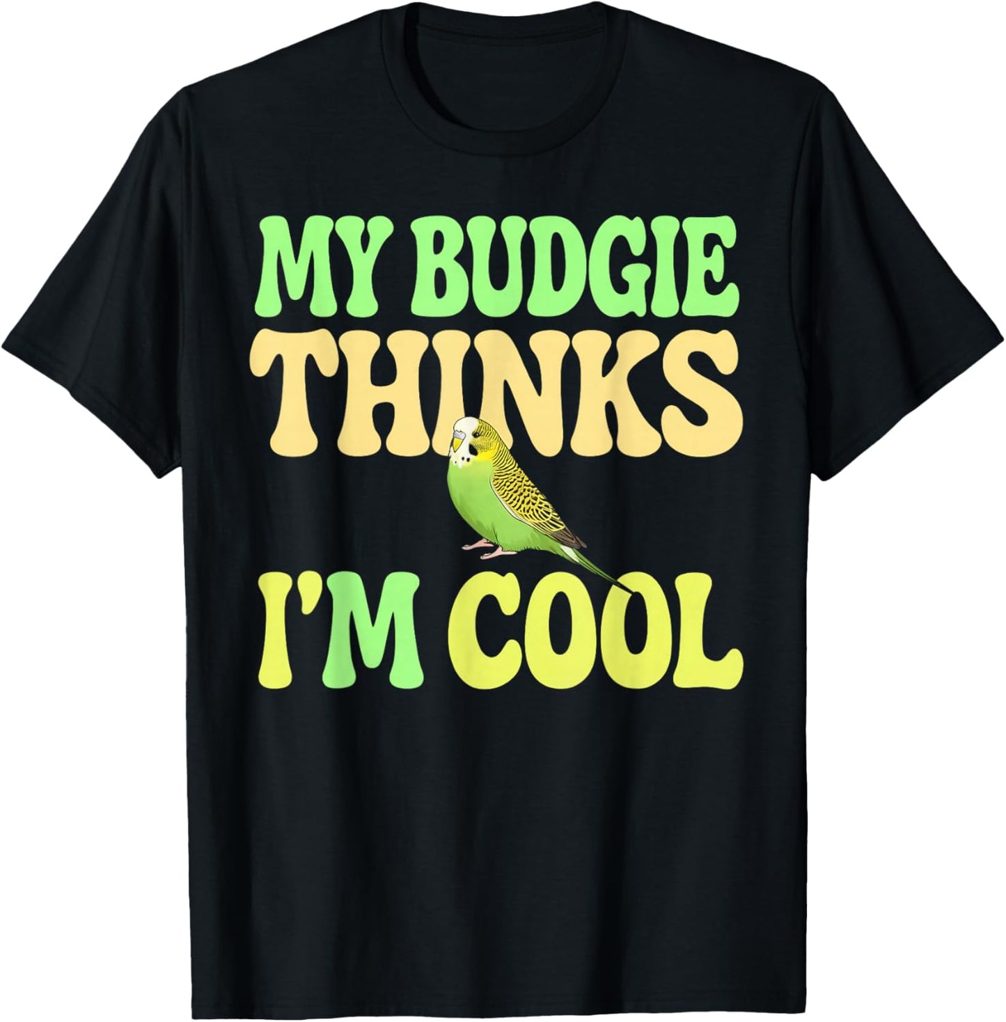 Budgie Thinks I'm Cool Budgie T-Shirt - T-Shirt | Black