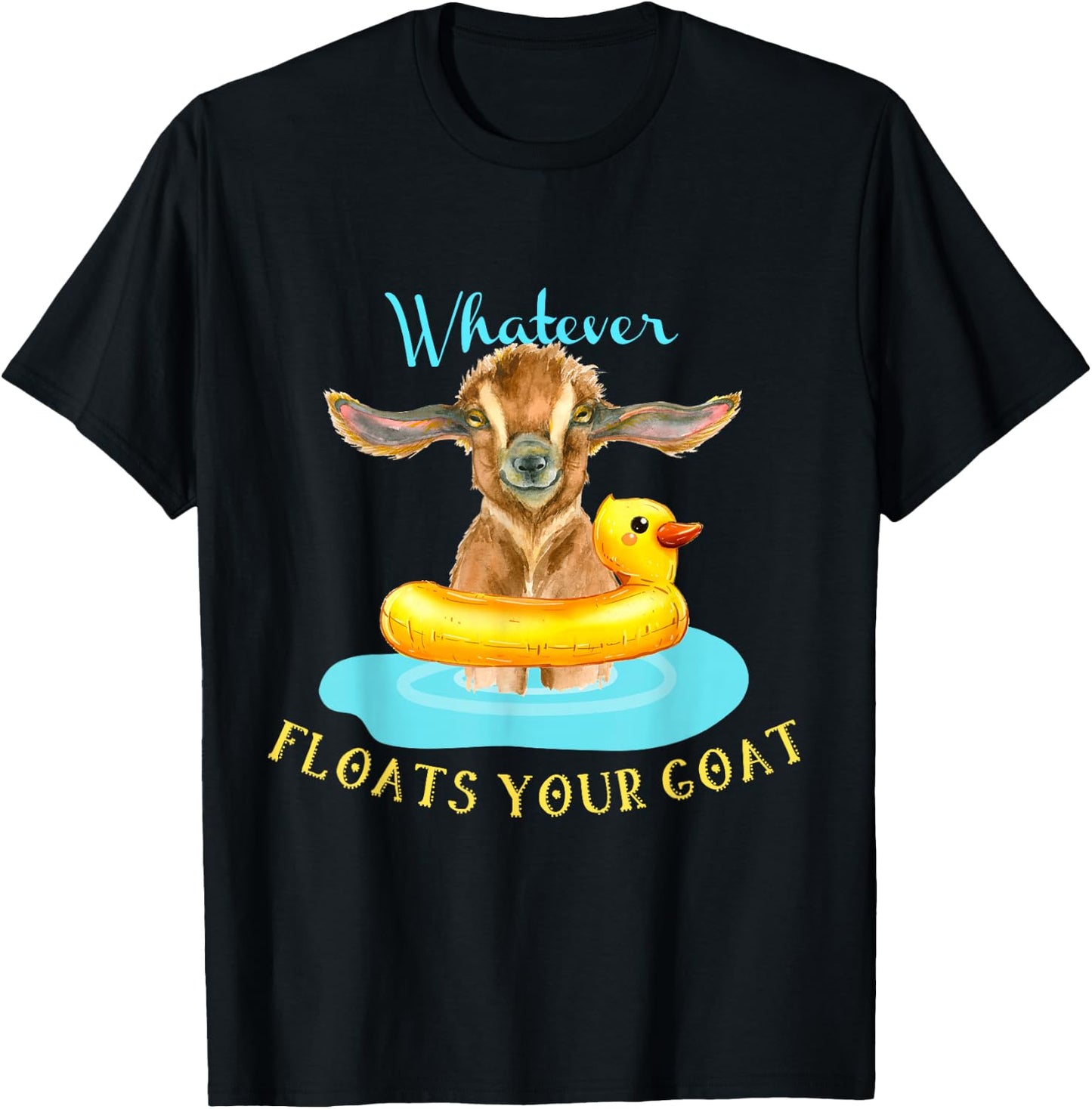 Whatever Floats Your Goat Funny Animal , Goat T-Shirt - T-Shirt | Black