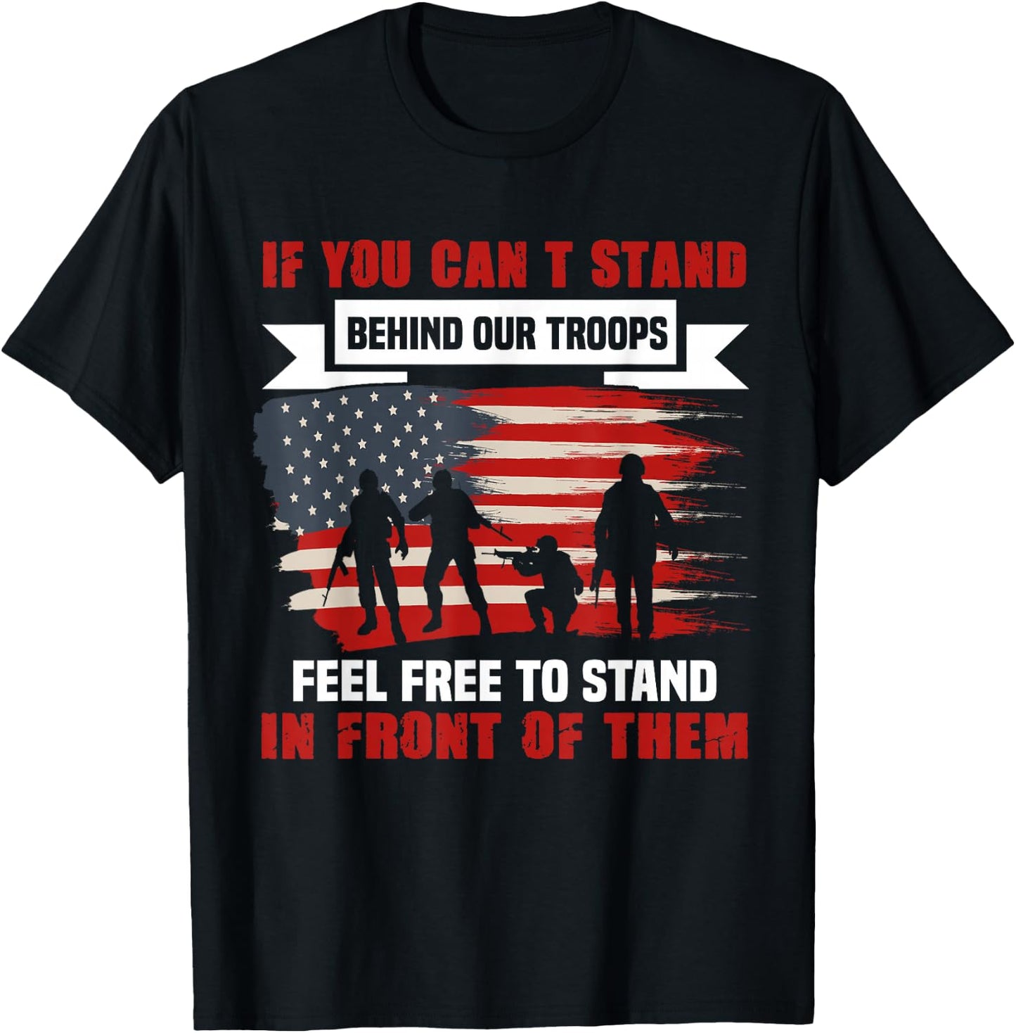 If You Can't Stand Behind Our Troops America T-Shirt - T-Shirt | Black