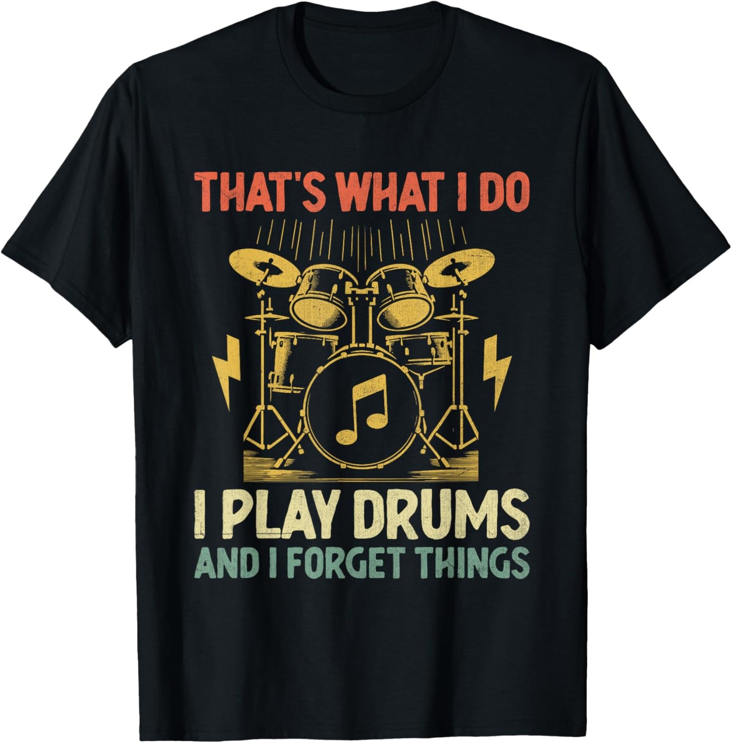 That's What I Do I Play Drums And I Forget Things Drummer T-Shirt - T-Shirt | Black