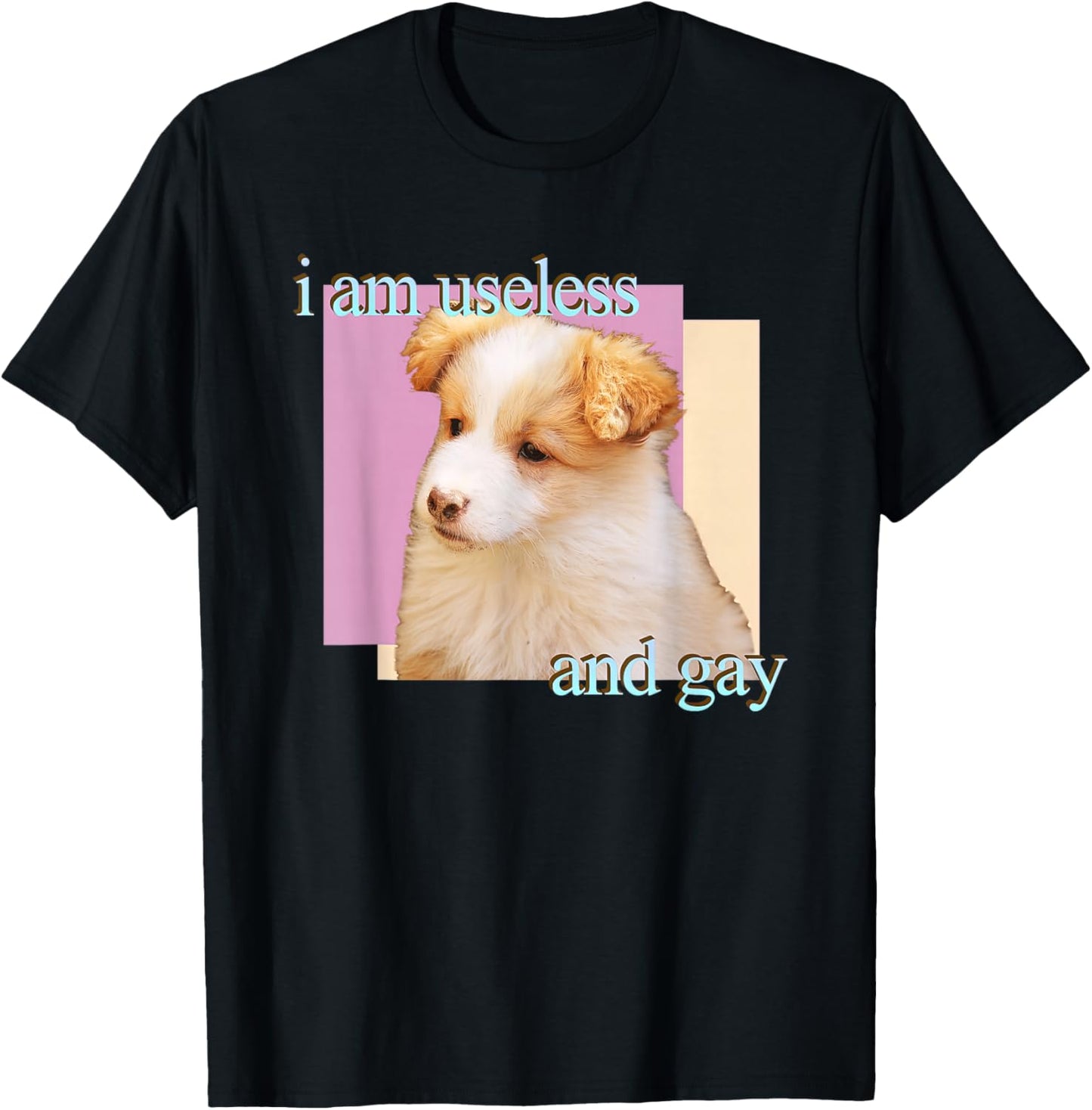Dog I Am Useless And Gay T-Shirt - T-Shirt | Black