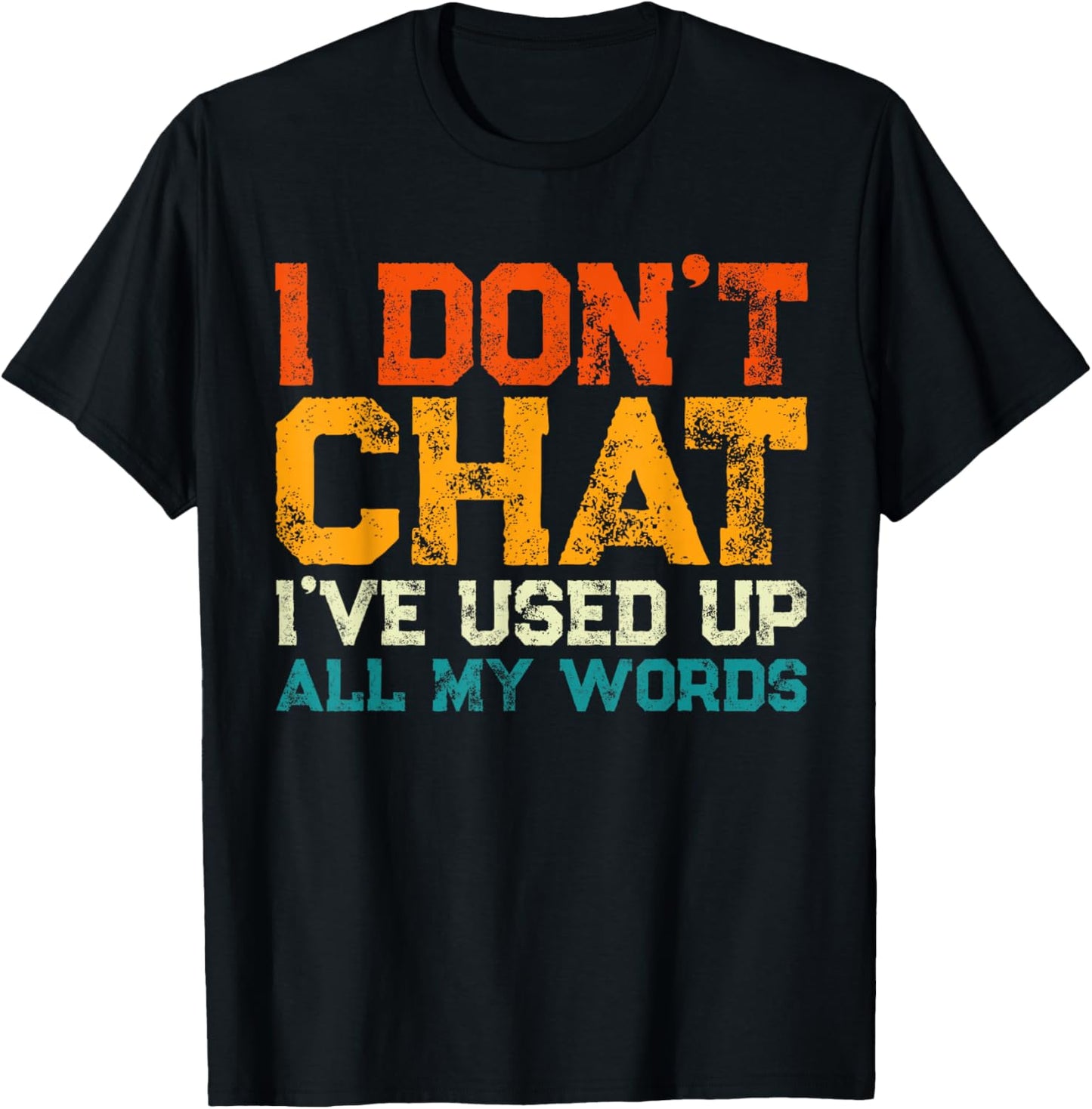 I Don't Chat I've Used Up All My Words Funny Saying T-Shirt - T-Shirt | Black