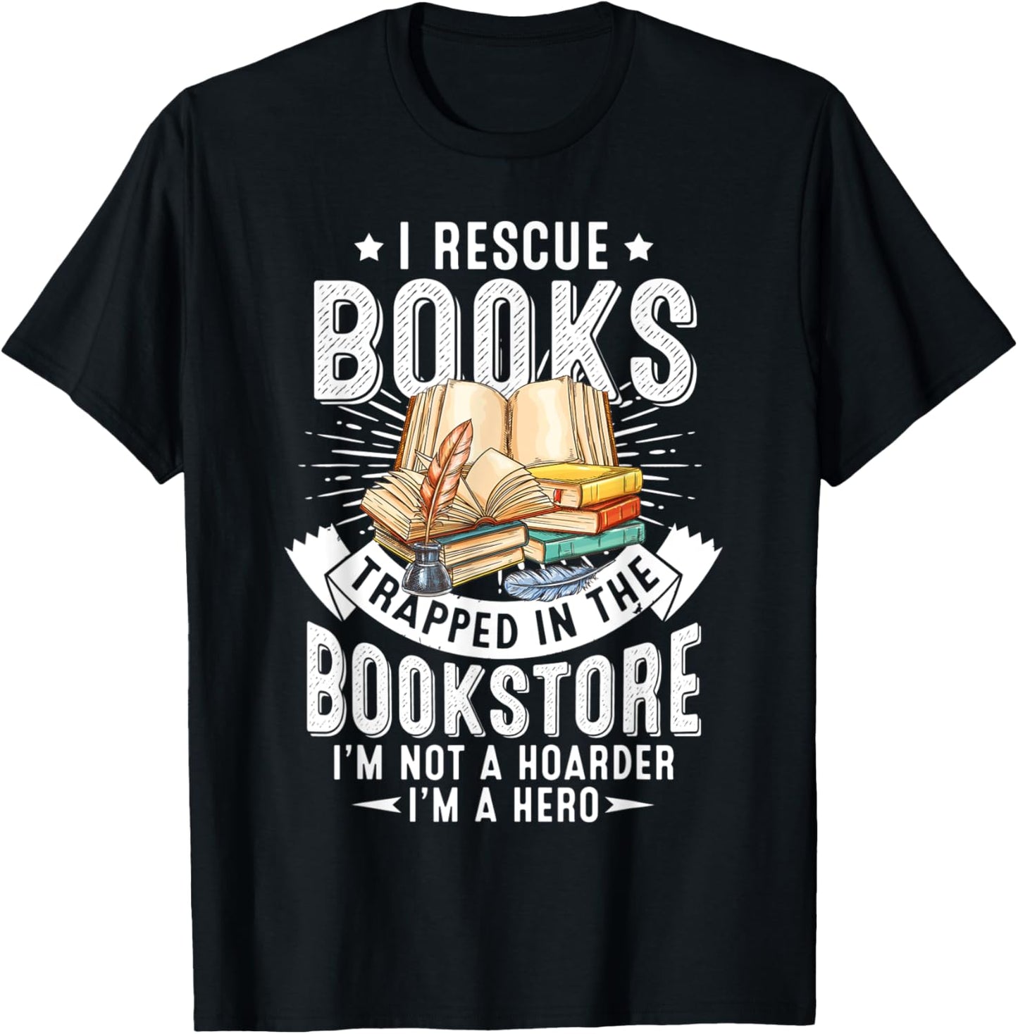 I Rescue Book Trapped In The Bookstore I'm Not A Hoarder T-Shirt - T-Shirt | Black