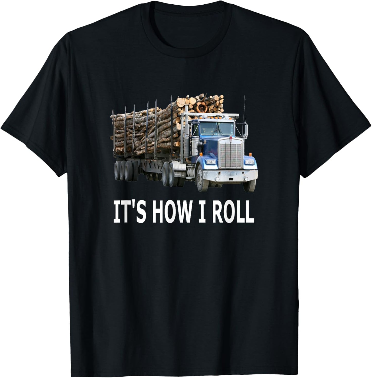 It's How I Roll Logging Truck T-Shirt - T-Shirt | Black