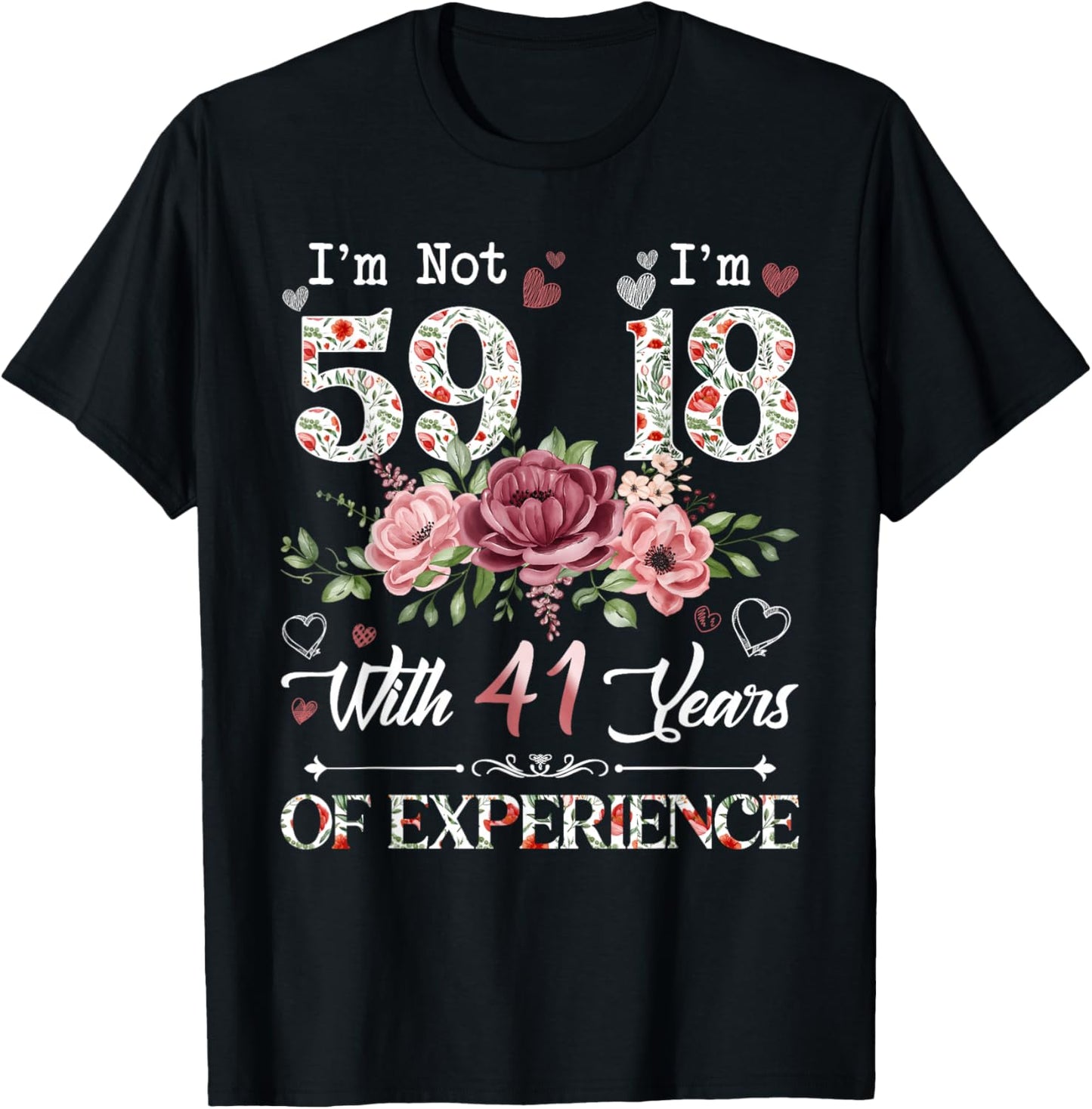 I'm Not 59 I'm 18 With 41 Years of Experience 59th Birthday T-Shirt - T-Shirt | Black