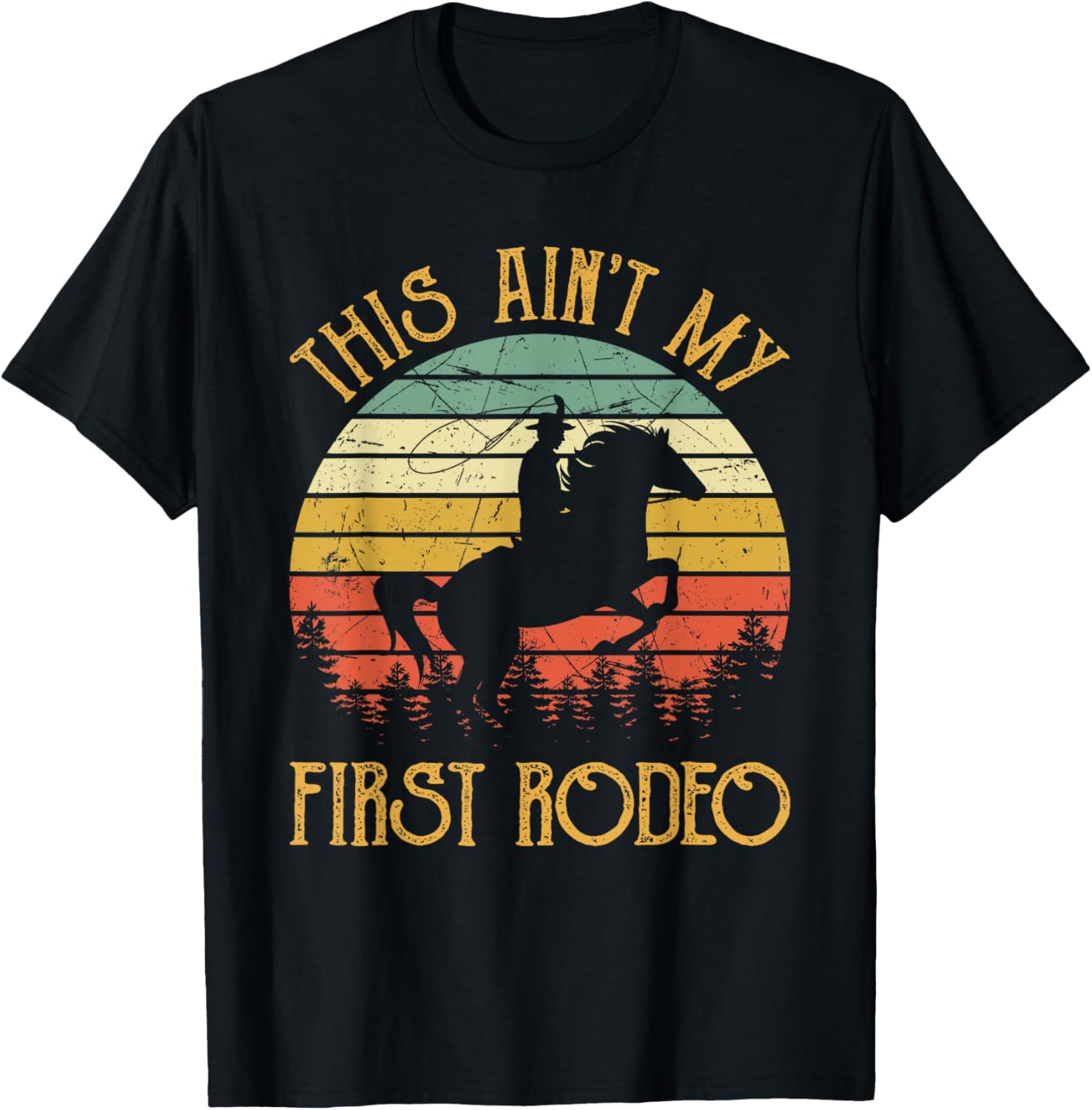 Western Cowboy Riding Horse This Ain't My First Rodeo T-Shirt - T-Shirt | Black