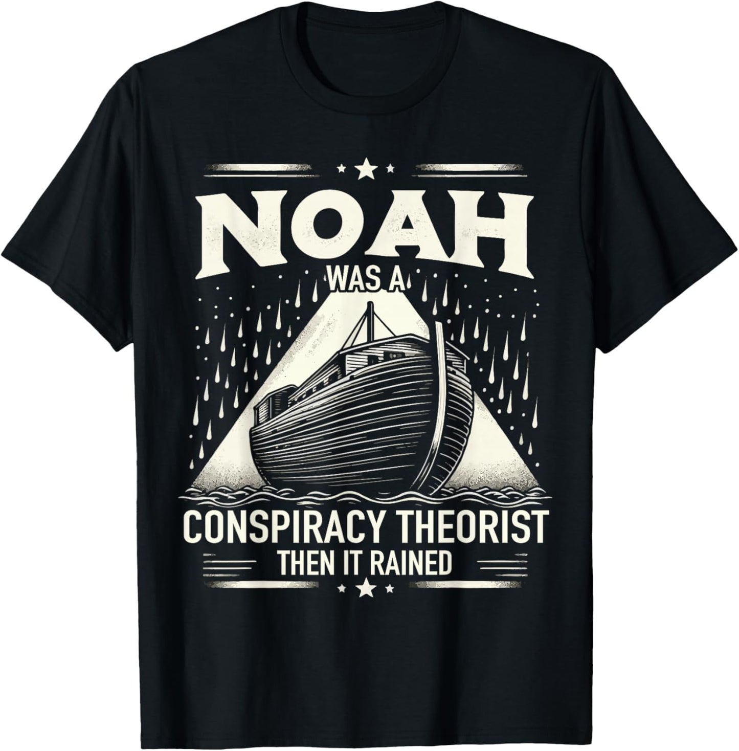 Noah Was A Conspiracy Theorist Then It Rained T-Shirt - T-Shirt | Black