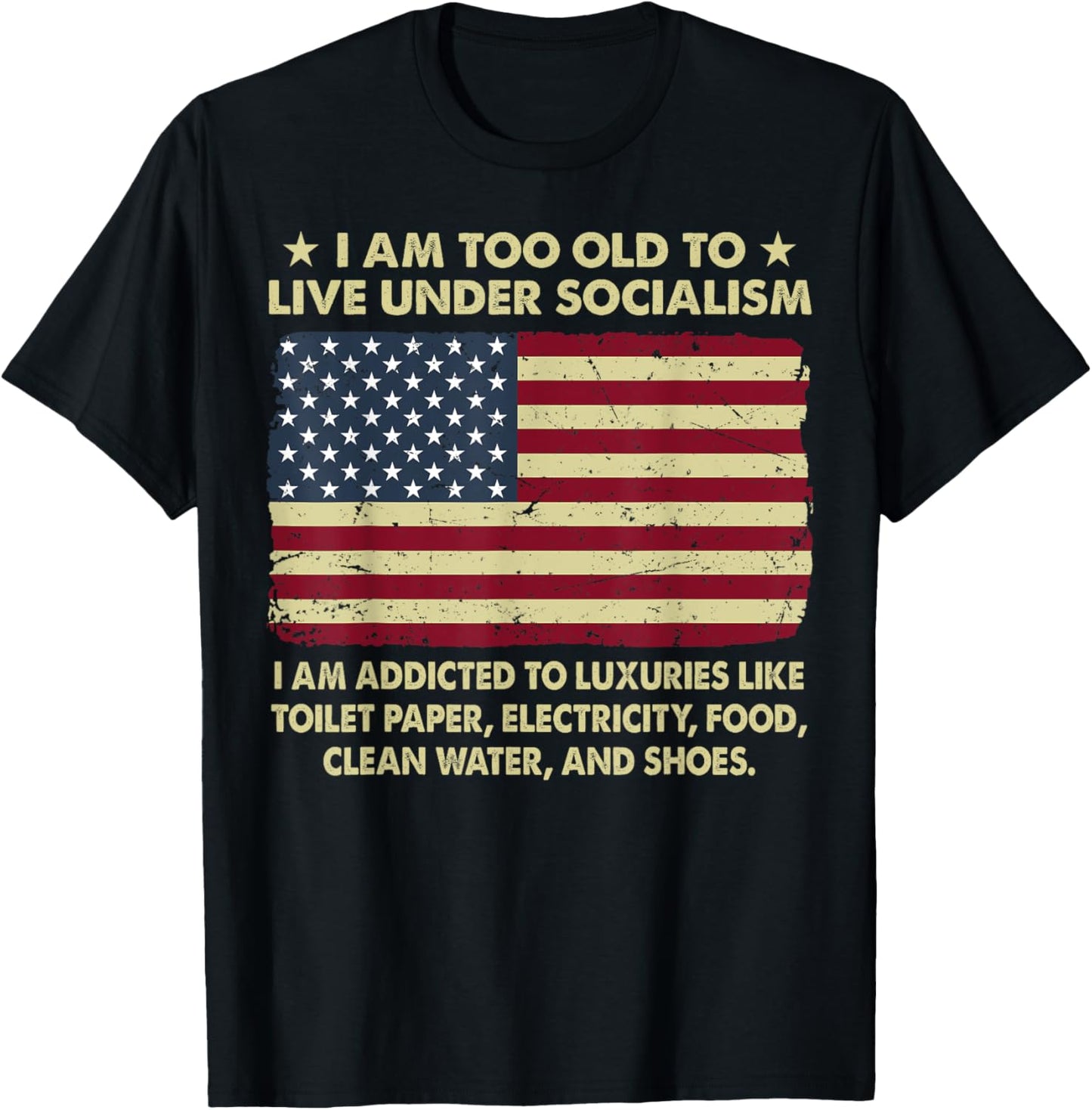 I Am Too Old To Live Under Socialism I Am Addicted T-Shirt - T-Shirt | Black