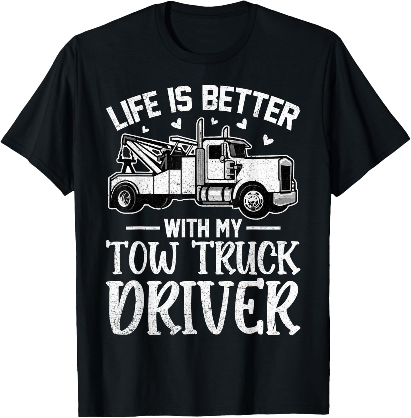 Girlfriend Wife - Life Is Better with My Tow Truck Driver T-Shirt - T-Shirt | Black