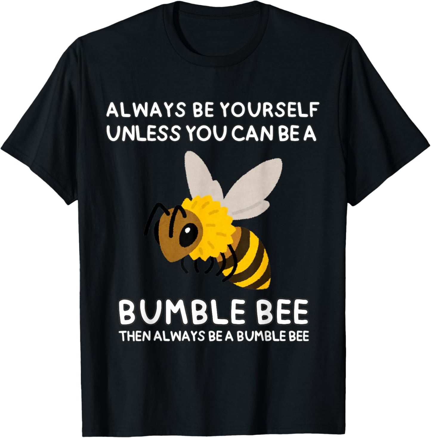 Always Be Yourself Unless You Can Be A Bumble Bee Cute Funny T-Shirt - T-Shirt | Black