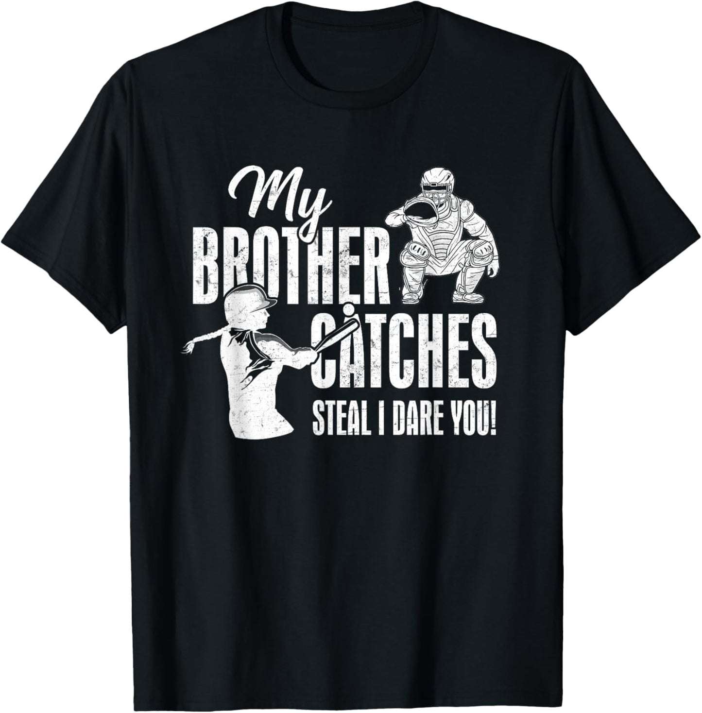 My Brother Catches Steal I Dare You Baseball Catcher Sister T-Shirt - T-Shirt | Black