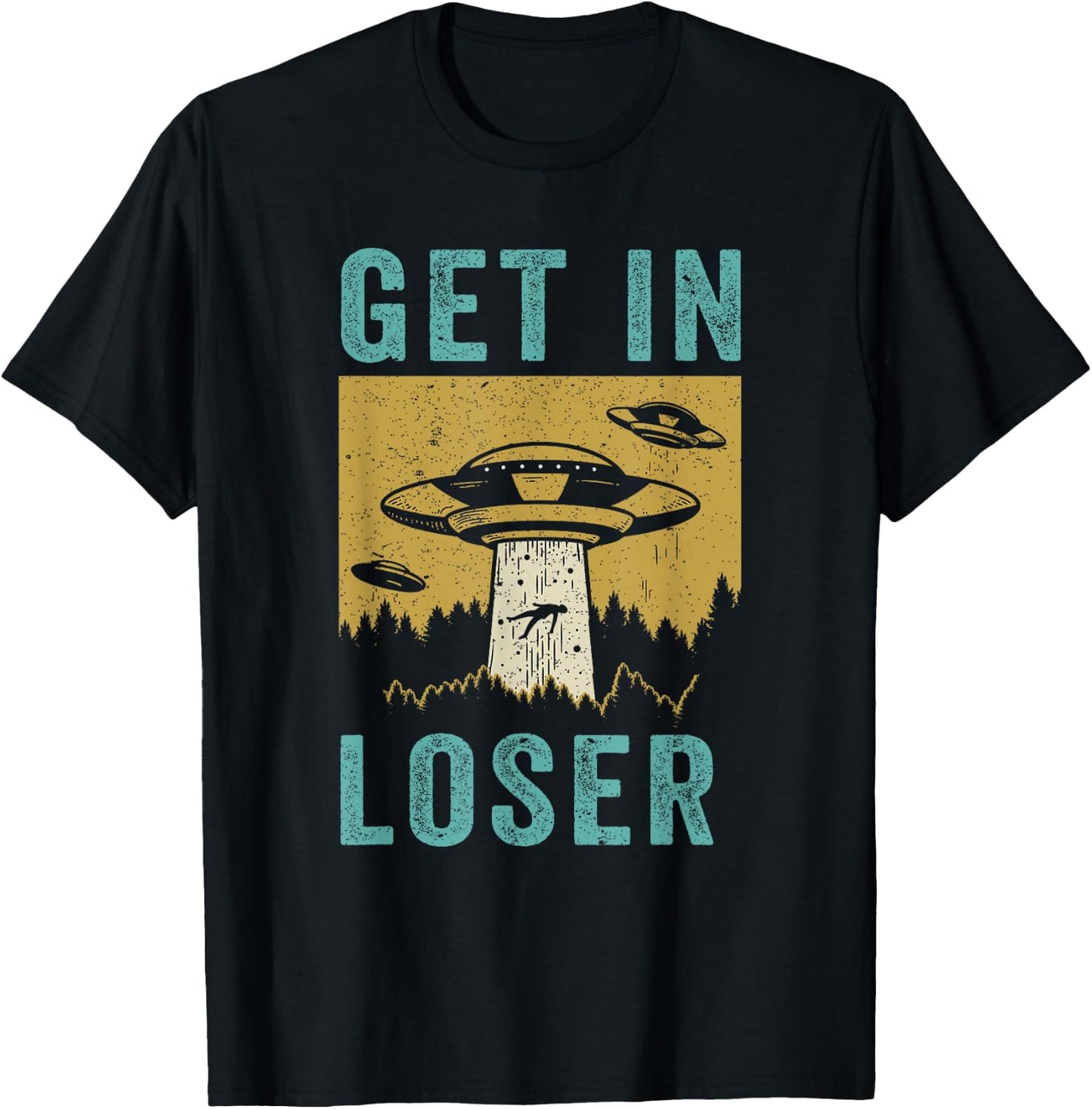 Funny UFO Alien Abduction Get In Loser T-Shirt - T-Shirt | Black