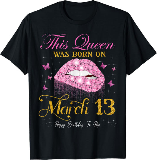 This Queen Was Born on March 13 Happy Birthday To Me T-Shirt - T-Shirt | Black