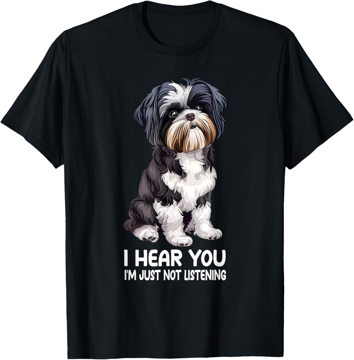 I Hear You Im Just Not Listening Shih Tzu T-Shirt - T-Shirt | Black